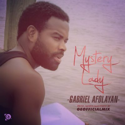 MUSIC: Gabriel Afolayan – 'Mystery Lady' | LISTEN Gabriel Afolayan mystery lady OkayNG - MUSIC: Gabriel Afolayan – 'Mystery Lady' | LISTEN
