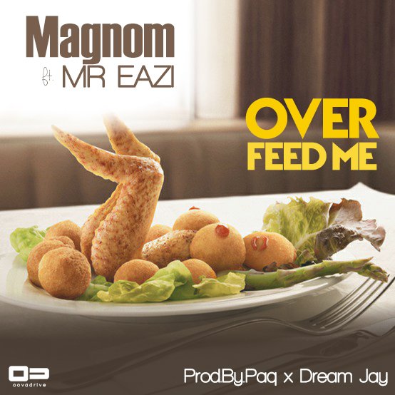 MUSIC: Magnom ft. Mr Eazi – 'Over Feed Me' Over Feed Me - MUSIC: Magnom ft. Mr Eazi – 'Over Feed Me'
