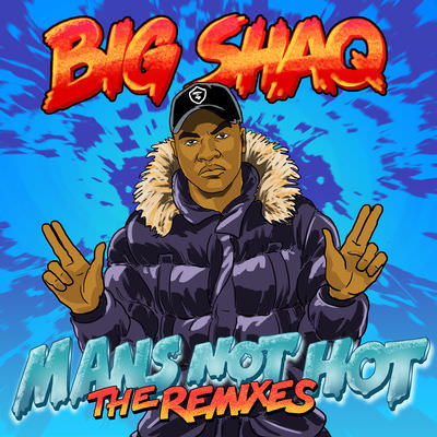 Download Big Shaq – Man’s Not Hot (The Remixes) - MP3 Download