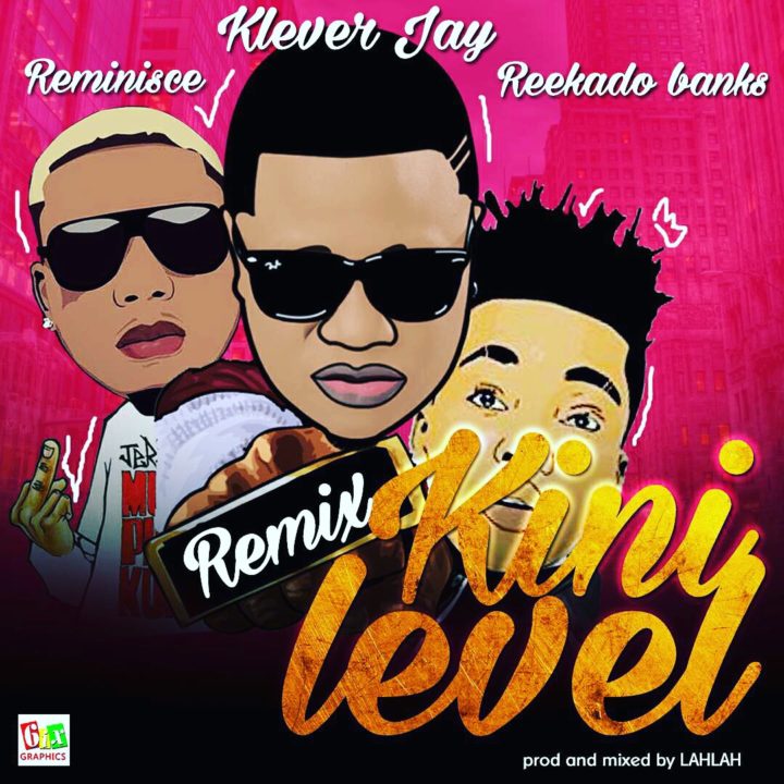 MUSIC: Klever Jay – Kini Level (Remix) ft. Reekado Banks x Reminisce Klever Jay Kini Level Remix Reekado Banks Reminisce - MUSIC: Klever Jay – Kini Level (Remix) ft. Reekado Banks x Reminisce