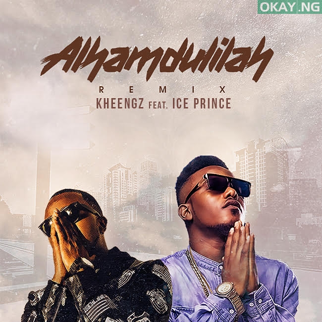 MUSIC: Kheengz – Alhamdulilah (Remix) ft. Ice Prince Alhamdulilahi ft Ice artwork - MUSIC: Kheengz – Alhamdulilah (Remix) ft. Ice Prince