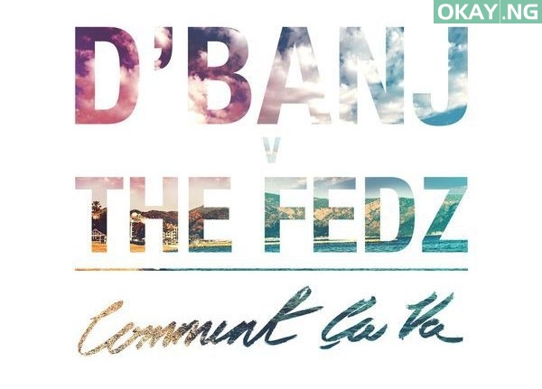 D’Banj X The Fedz – Comment Ca Va