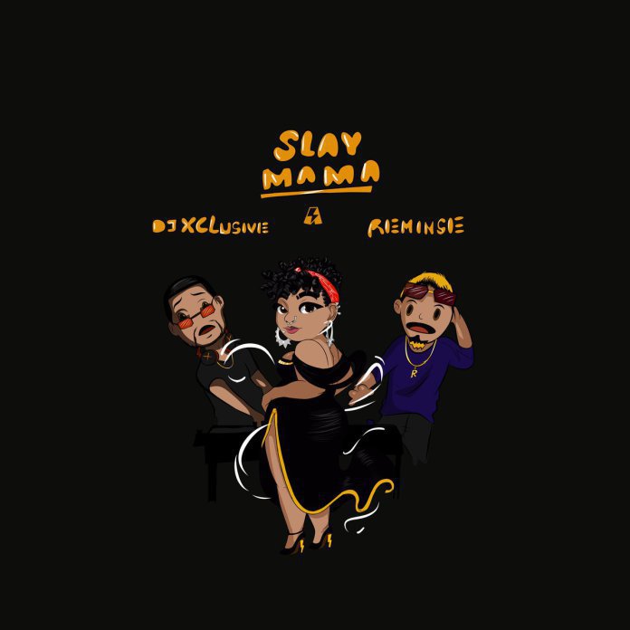 DJ-Xclusive-Slay-Mama-Reminisce DJ Xclusive Slay Mama Reminisce