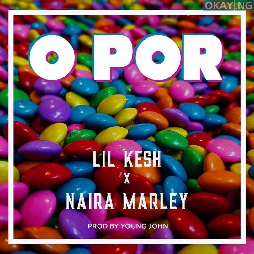 O Por by Lil Kesh feat. Naira Marley